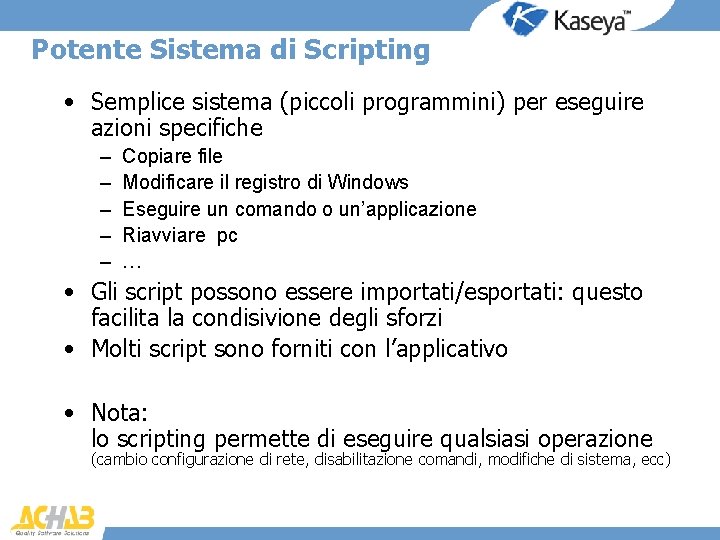 Potente Sistema di Scripting • Semplice sistema (piccoli programmini) per eseguire azioni specifiche –