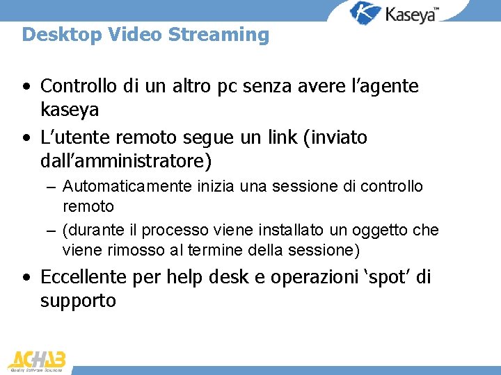 Desktop Video Streaming • Controllo di un altro pc senza avere l’agente kaseya •