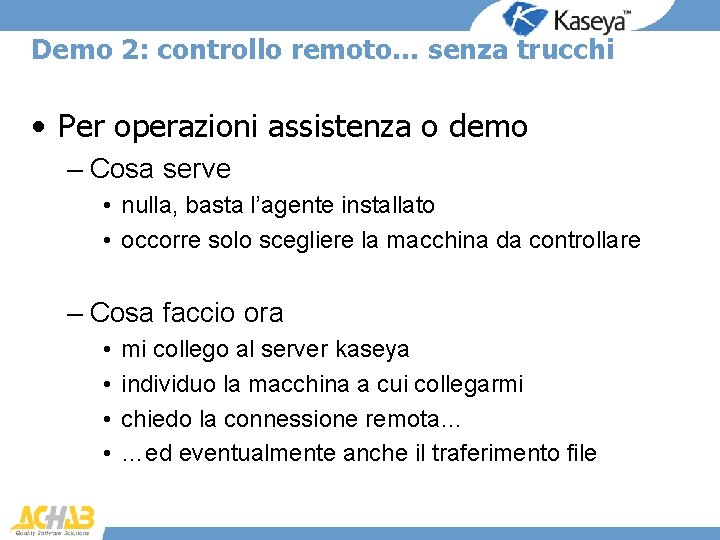 Demo 2: controllo remoto… senza trucchi • Per operazioni assistenza o demo – Cosa