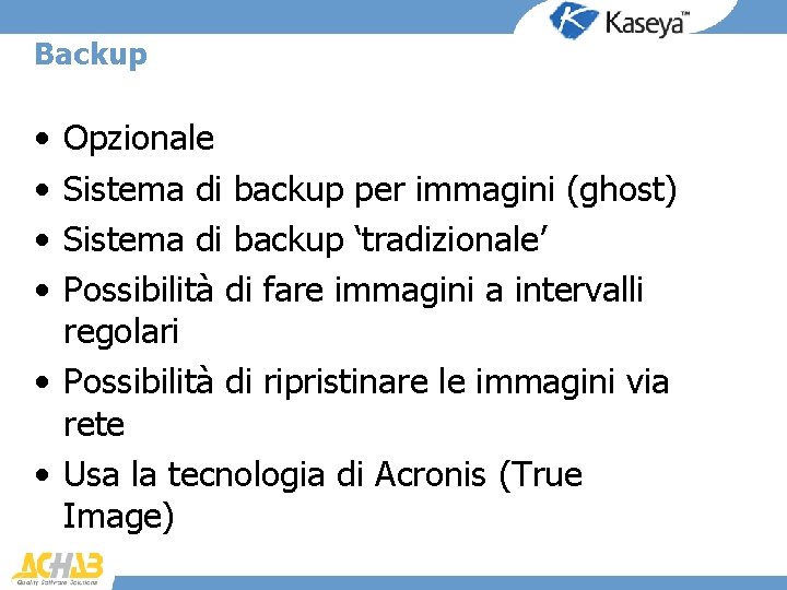 Backup • • Opzionale Sistema di backup per immagini (ghost) Sistema di backup ‘tradizionale’