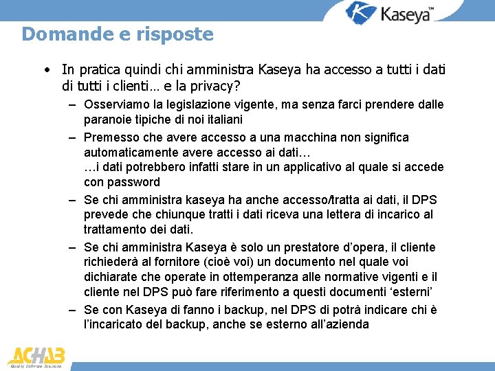 Domande e risposte • In pratica quindi chi amministra Kaseya ha accesso a tutti