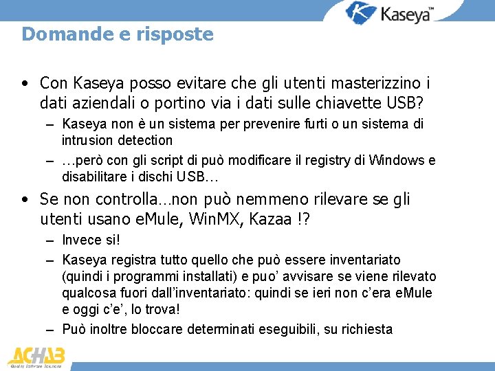 Domande e risposte • Con Kaseya posso evitare che gli utenti masterizzino i dati