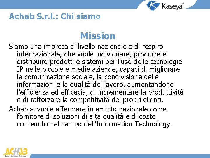 Achab S. r. l. : Chi siamo Mission Siamo una impresa di livello nazionale