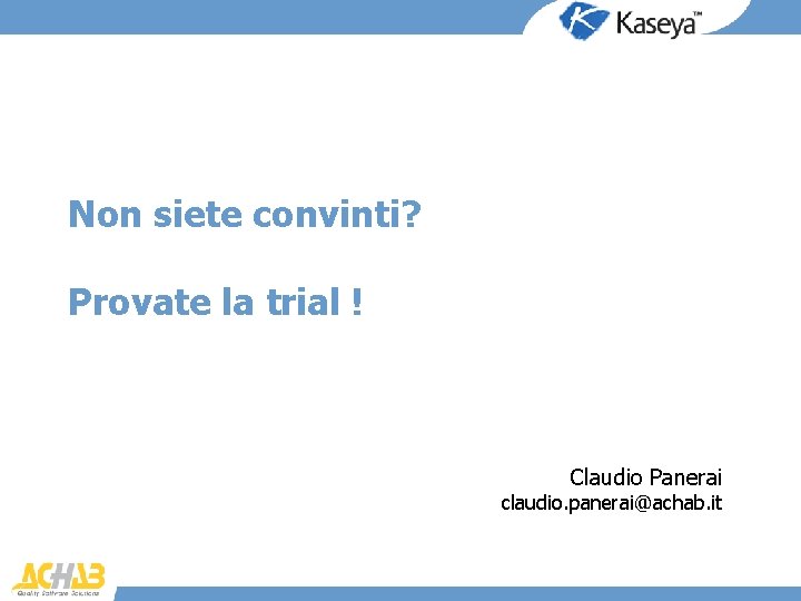 Non siete convinti? Provate la trial ! Claudio Panerai claudio. panerai@achab. it 