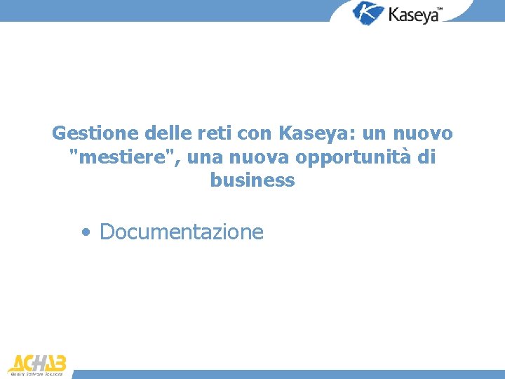 Gestione delle reti con Kaseya: un nuovo "mestiere", una nuova opportunità di business •