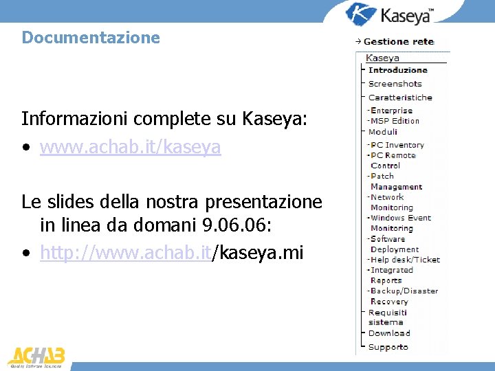 Documentazione Informazioni complete su Kaseya: • www. achab. it/kaseya Le slides della nostra presentazione