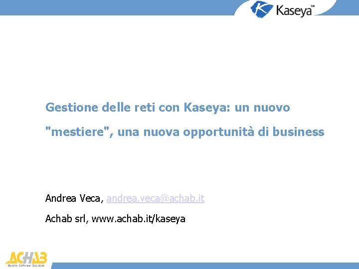 Gestione delle reti con Kaseya: un nuovo "mestiere", una nuova opportunità di business Andrea