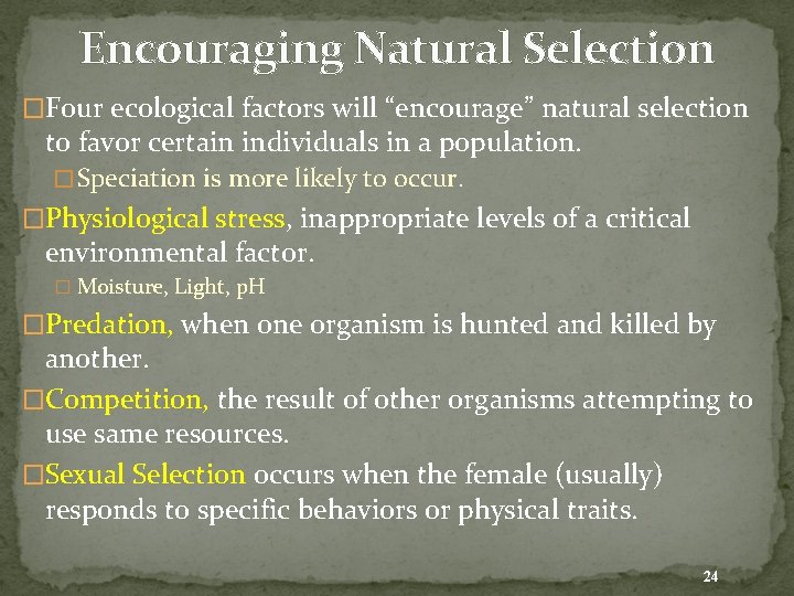 Encouraging Natural Selection �Four ecological factors will “encourage” natural selection to favor certain individuals