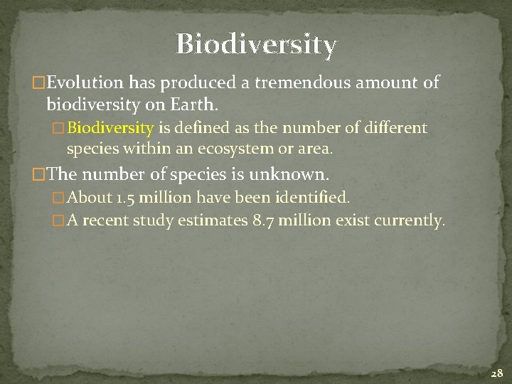 Biodiversity �Evolution has produced a tremendous amount of biodiversity on Earth. � Biodiversity is