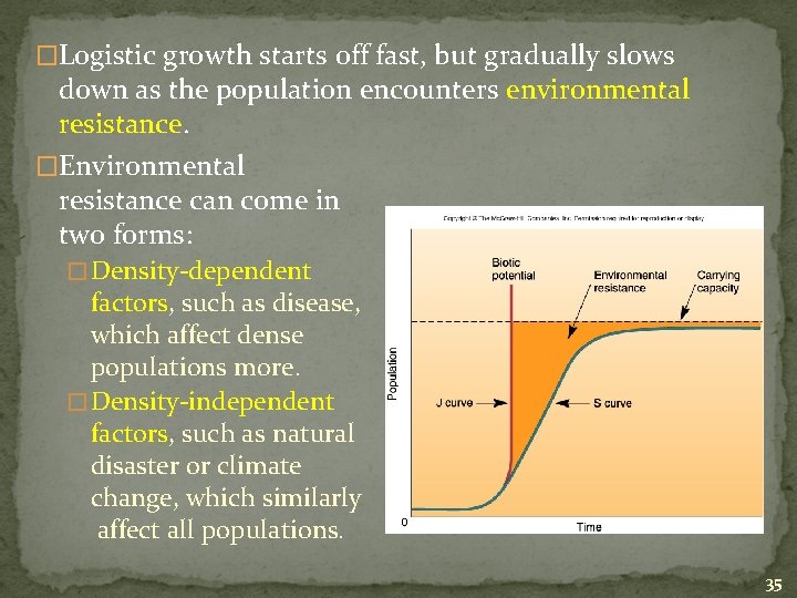 �Logistic growth starts off fast, but gradually slows down as the population encounters environmental