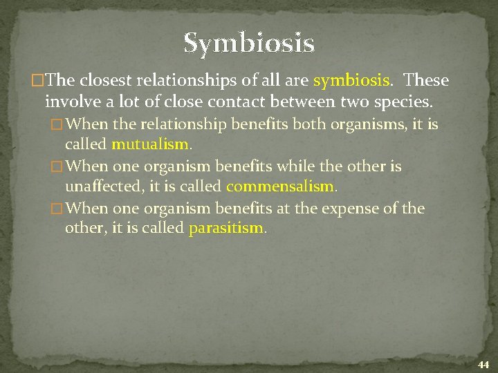 Symbiosis �The closest relationships of all are symbiosis. These involve a lot of close