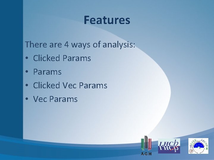 Features There are 4 ways of analysis: • Clicked Params • Clicked Vec Params Features There are 4 ways of analysis: • Clicked Params • Clicked Vec Params