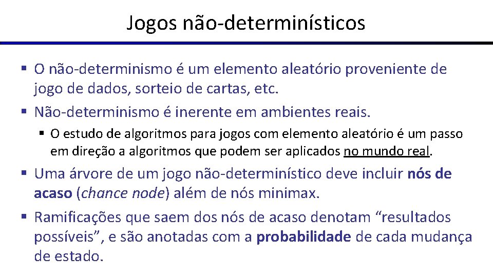 Jogos não-determinísticos § O não-determinismo é um elemento aleatório proveniente de jogo de dados,
