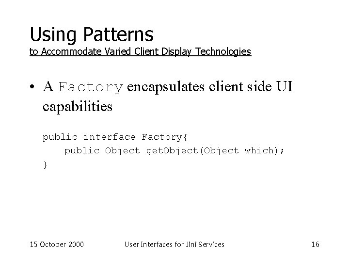 Using Patterns to Accommodate Varied Client Display Technologies • A Factory encapsulates client side