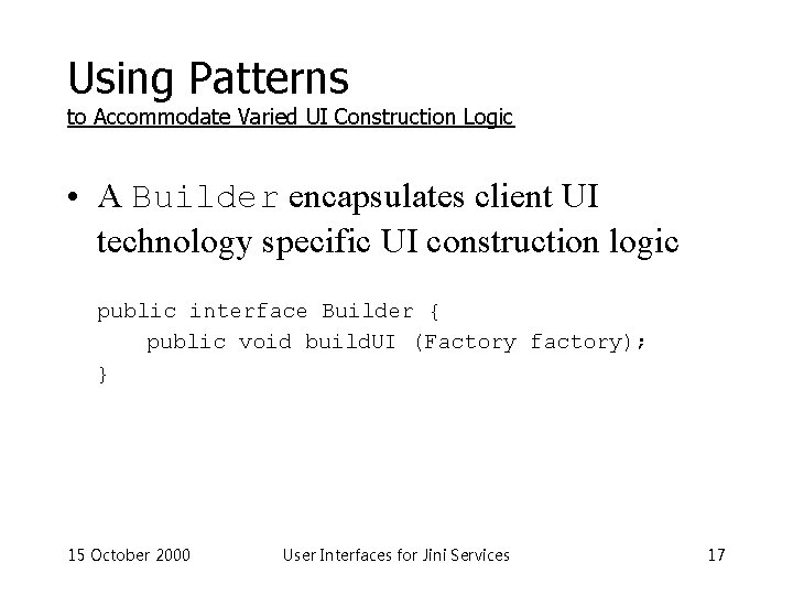 Using Patterns to Accommodate Varied UI Construction Logic • A Builder encapsulates client UI