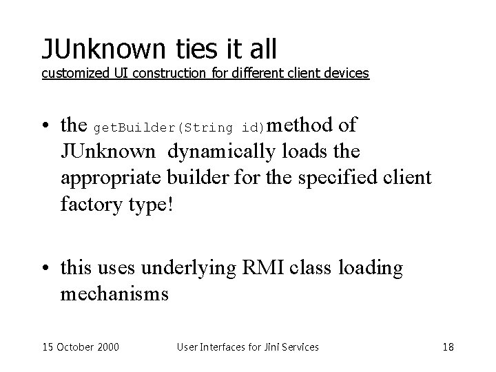 JUnknown ties it all customized UI construction for different client devices • the get.