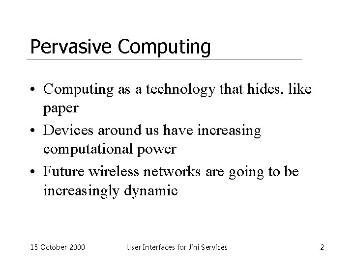 Pervasive Computing • Computing as a technology that hides, like paper • Devices around