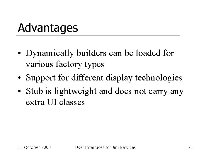 Advantages • Dynamically builders can be loaded for various factory types • Support for