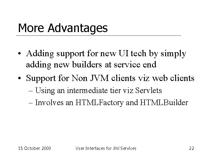 More Advantages • Adding support for new UI tech by simply adding new builders