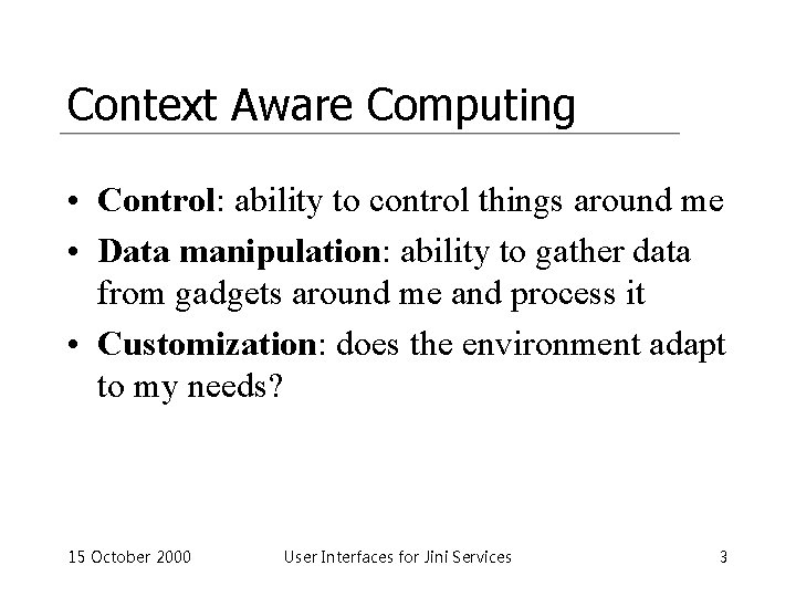 Context Aware Computing • Control: ability to control things around me • Data manipulation: