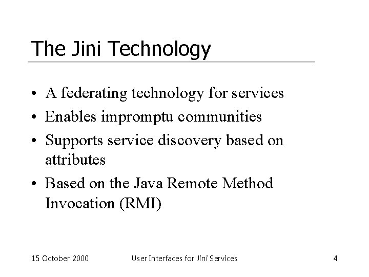 The Jini Technology • A federating technology for services • Enables impromptu communities •