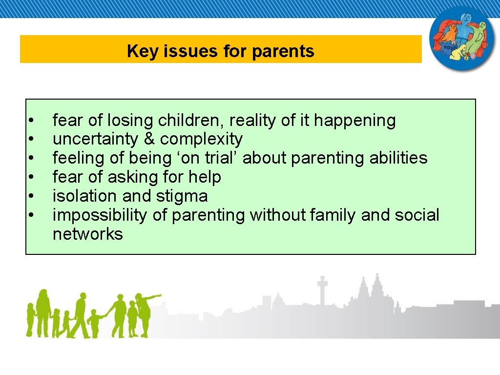 Key issues for parents • • • fear of losing children, reality of it