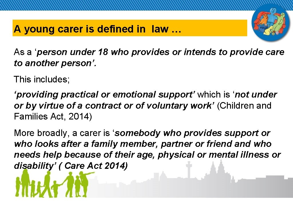 A young carer is defined in law … As a ‘person under 18 who