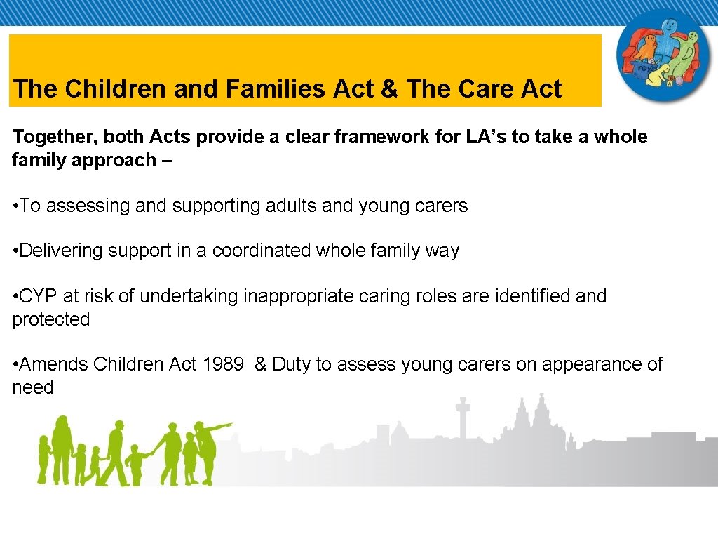 The Children and Families Act & The Care Act Together, both Acts provide a