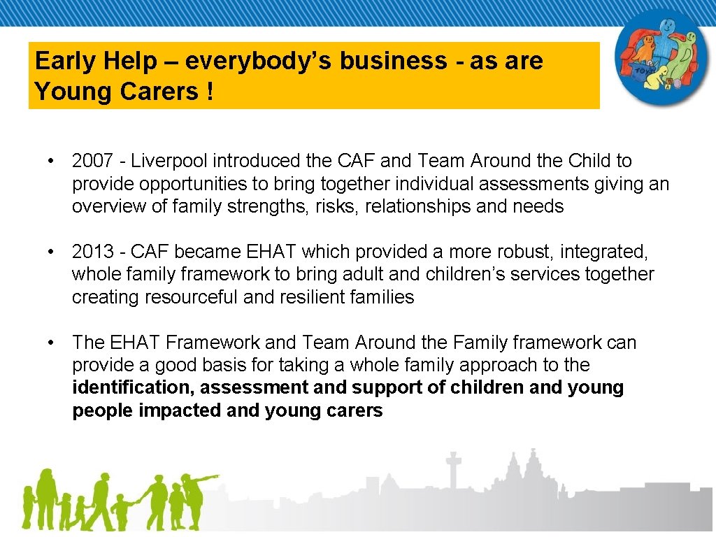 Early Help – everybody’s business - as are Young Carers ! • 2007 -