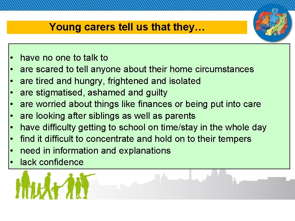 Young carers tell us that they… • • • have no one to talk