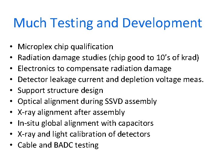 Much Testing and Development • • • Microplex chip qualification Radiation damage studies (chip