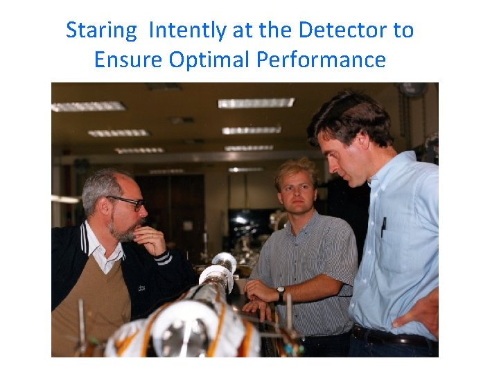 Staring Intently at the Detector to Ensure Optimal Performance 