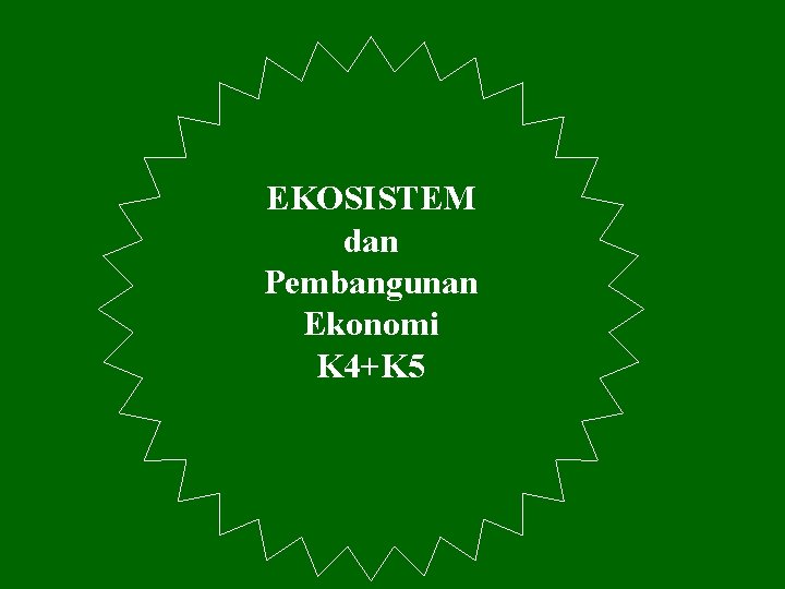 EKOSISTEM dan Pembangunan Ekonomi K 4+K 5 