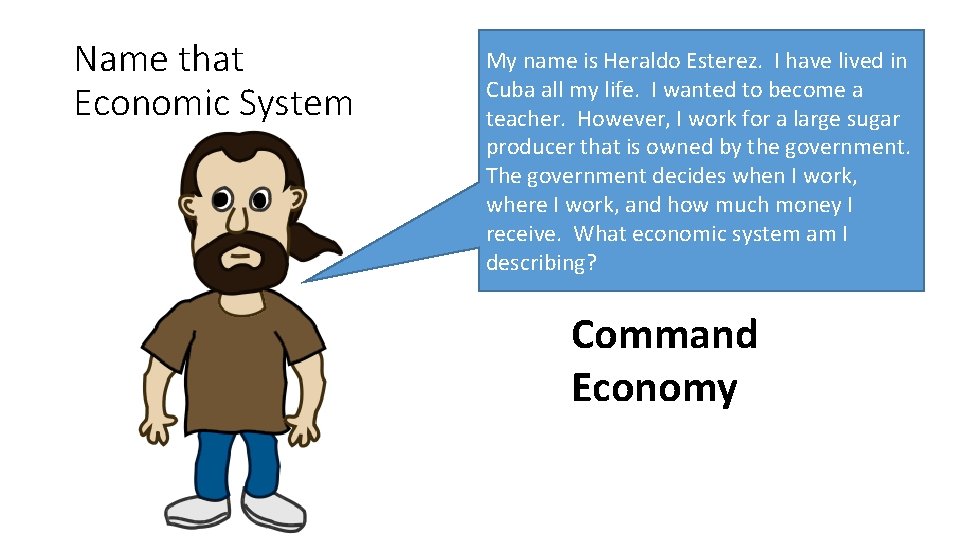 Name that Economic System My name is Heraldo Esterez. I have lived in Cuba