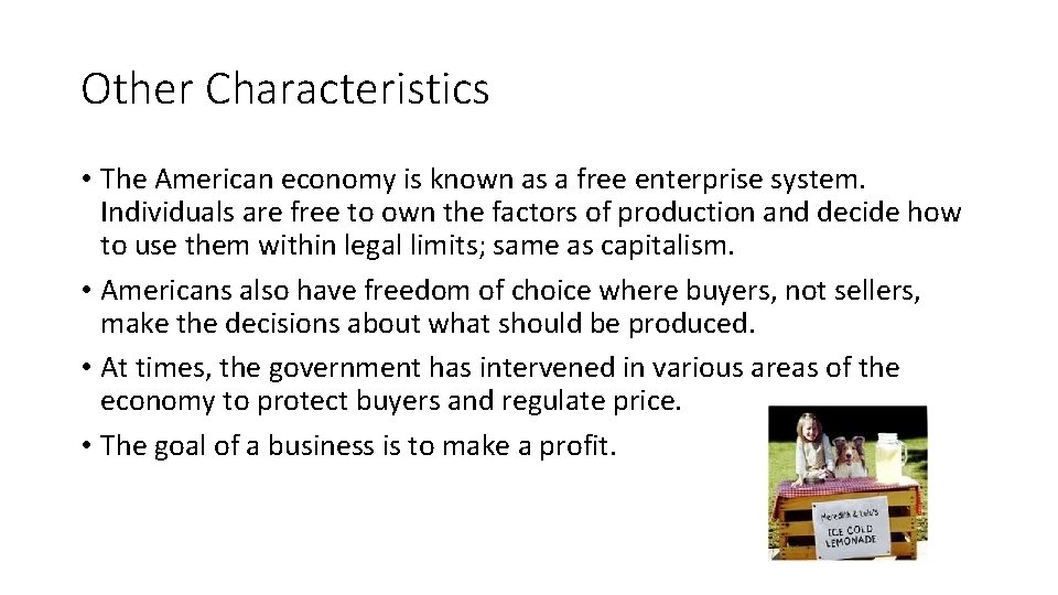 Other Characteristics • The American economy is known as a free enterprise system. Individuals