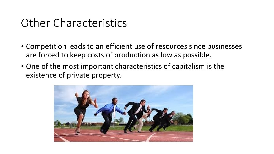 Other Characteristics • Competition leads to an efficient use of resources since businesses are
