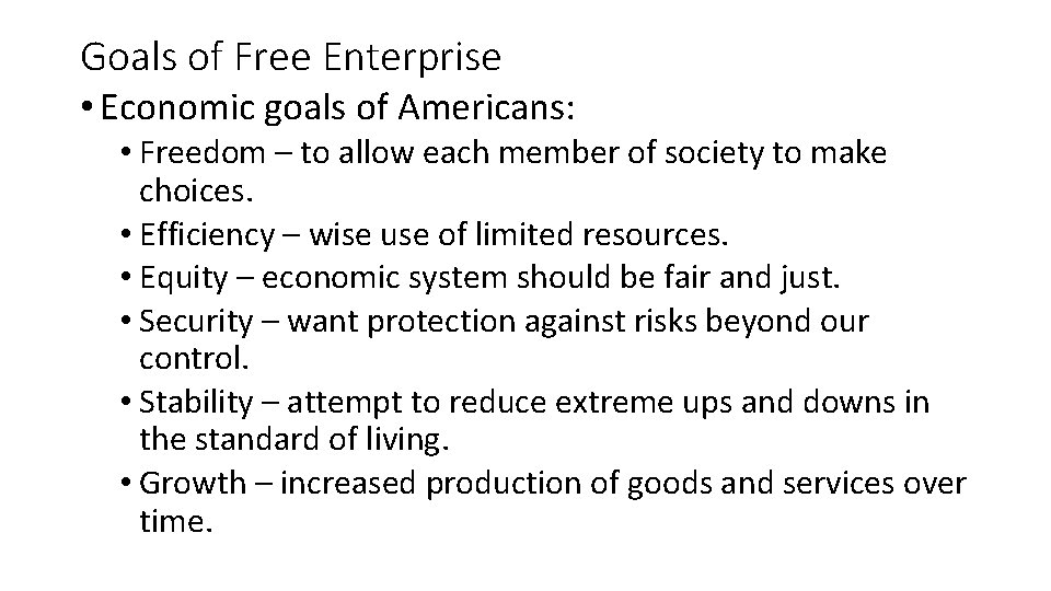 Goals of Free Enterprise • Economic goals of Americans: • Freedom – to allow