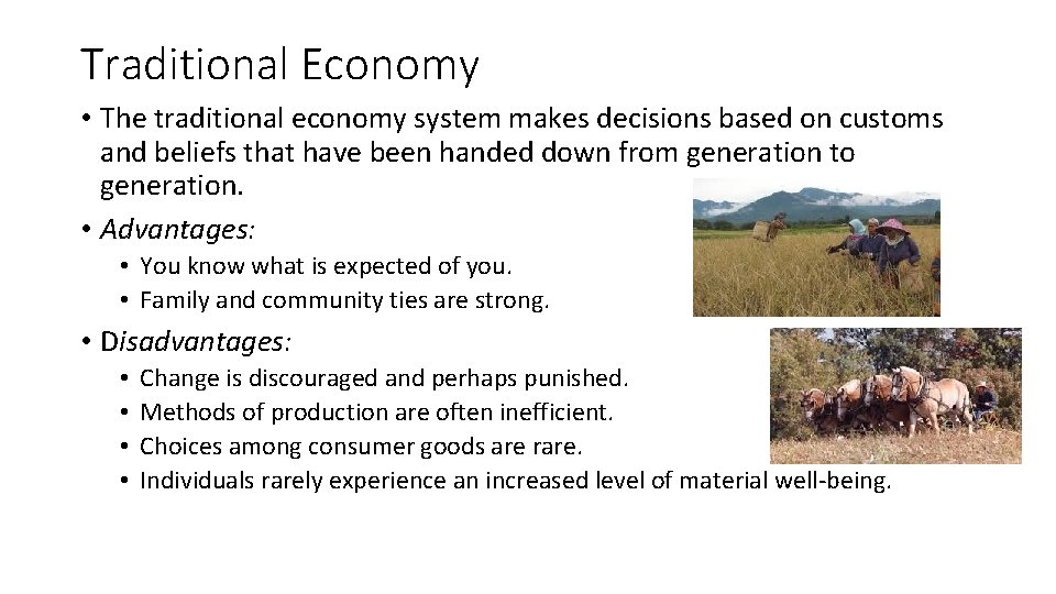 Traditional Economy • The traditional economy system makes decisions based on customs and beliefs