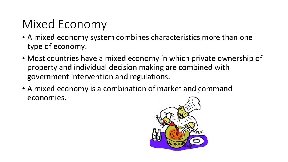 Mixed Economy • A mixed economy system combines characteristics more than one type of