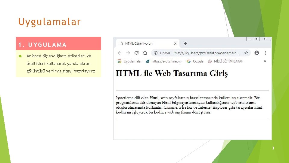 Uygulamalar 1. UYGULAMA Az önce öğrendiğimiz etiketleri ve özellikleri kullanarak yanda ekran görüntüsü verilmiş