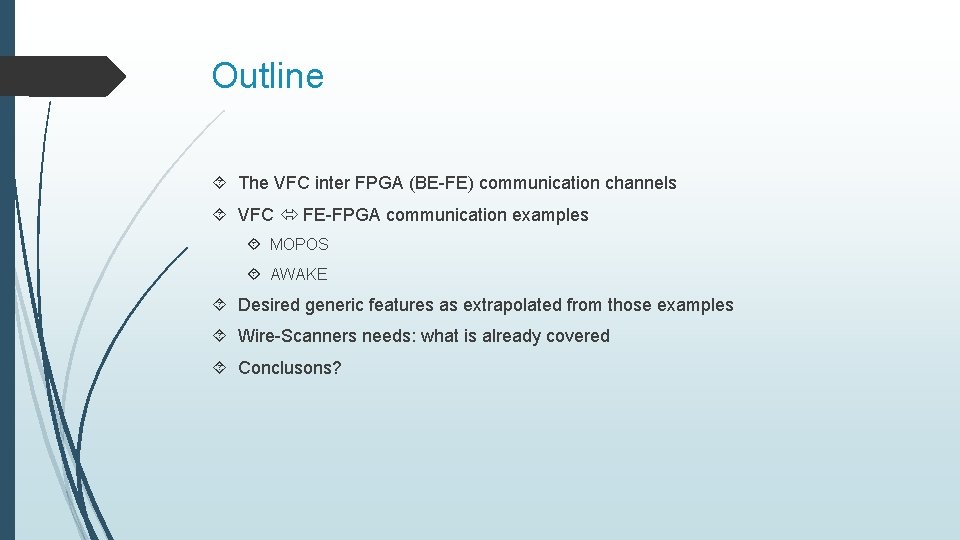 Outline The VFC inter FPGA (BE-FE) communication channels VFC FE-FPGA communication examples MOPOS AWAKE