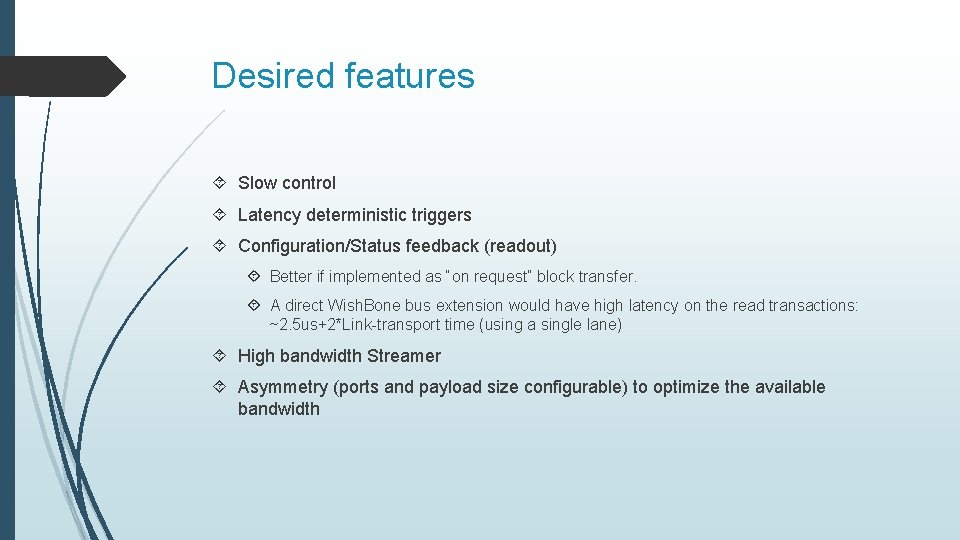 Desired features Slow control Latency deterministic triggers Configuration/Status feedback (readout) Better if implemented as