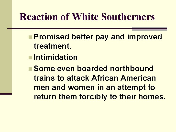 Reaction of White Southerners n Promised better pay and improved treatment. n Intimidation n Reaction of White Southerners n Promised better pay and improved treatment. n Intimidation n