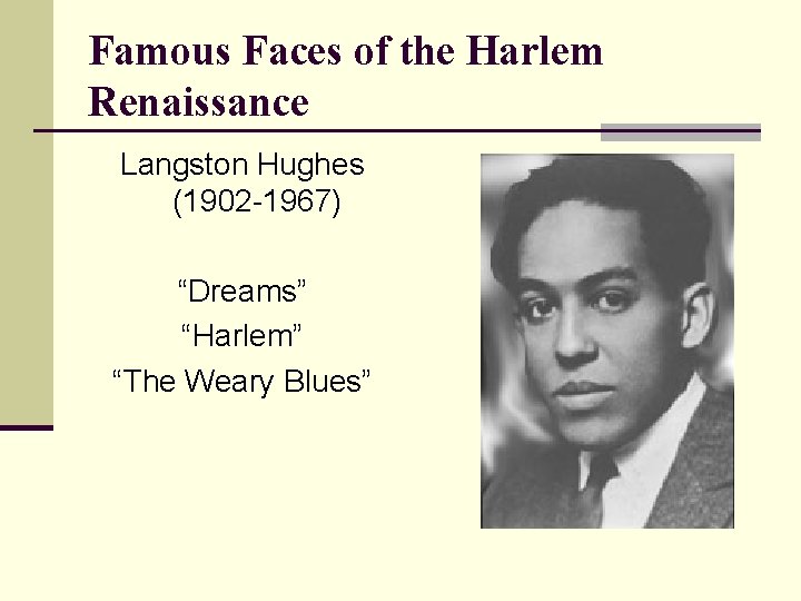 Famous Faces of the Harlem Renaissance Langston Hughes (1902 -1967) “Dreams” “Harlem” “The Weary