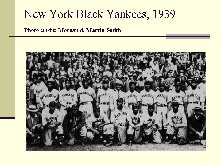 New York Black Yankees, 1939 Photo credit: Morgan & Marvin Smith New York Black Yankees, 1939 Photo credit: Morgan & Marvin Smith