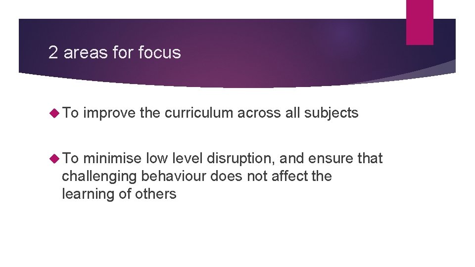 2 areas for focus To improve the curriculum across all subjects To minimise low