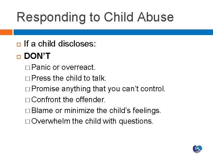 Responding to Child Abuse If a child discloses: DON’T � Panic or overreact. �