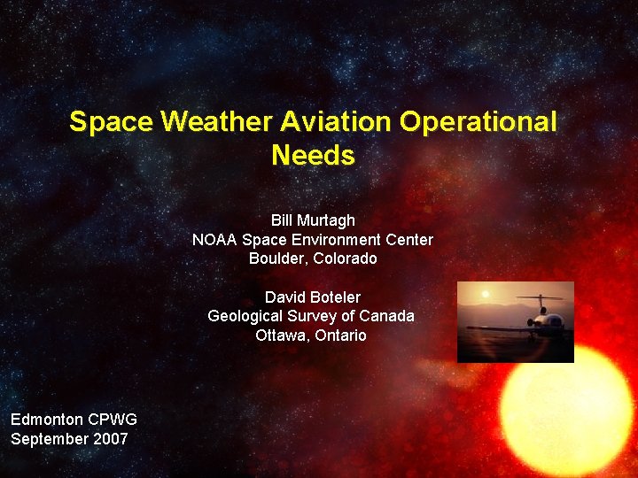 Space Weather Aviation Operational Needs Bill Murtagh NOAA Space Environment Center Boulder, Colorado David