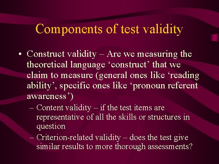 Components of test validity • Construct validity – Are we measuring theoretical language ‘construct’