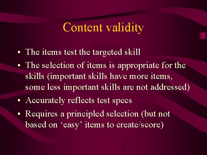 Content validity • The items test the targeted skill • The selection of items